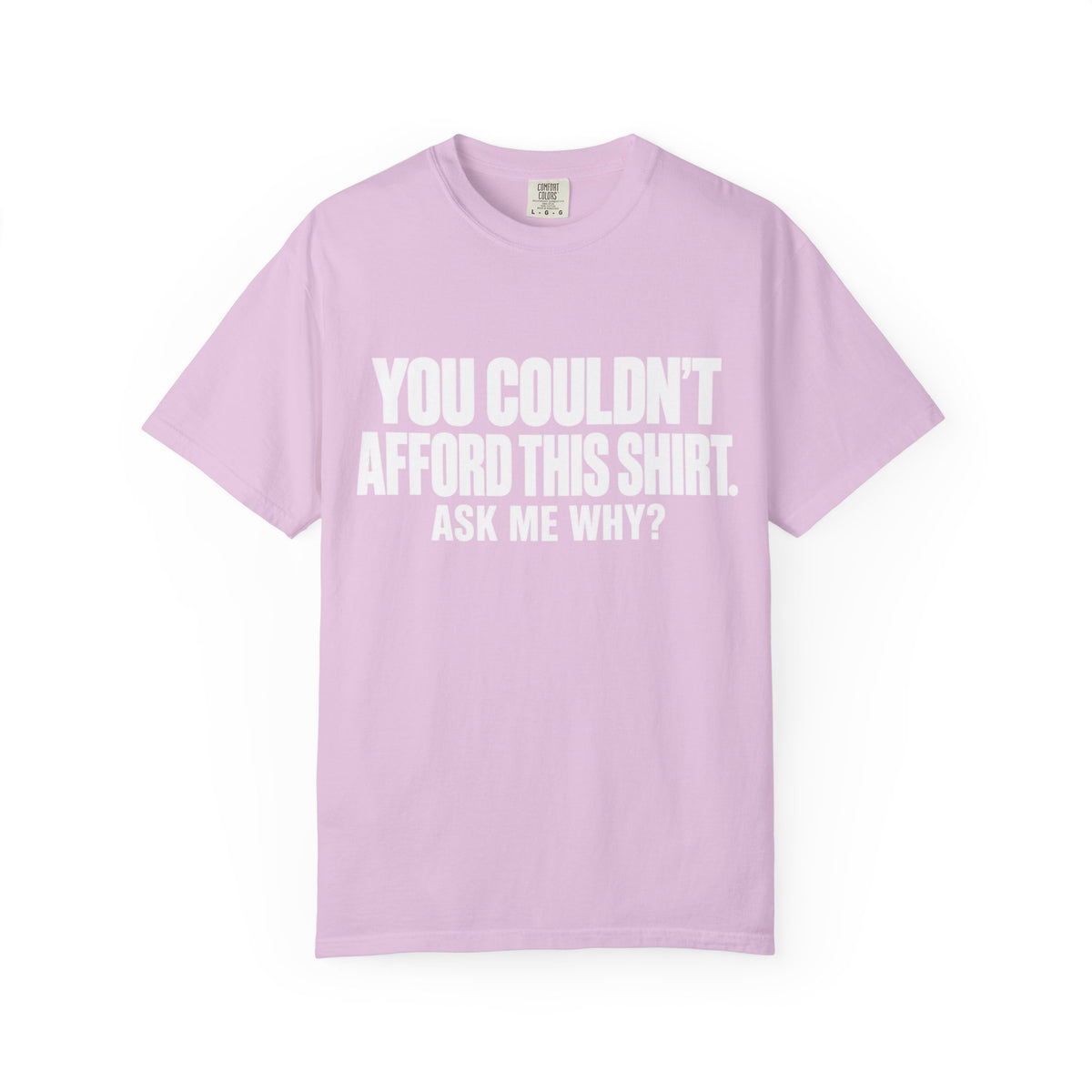 You Couldn't Afford This Shirt T-Shirt — Funny Statement Tee