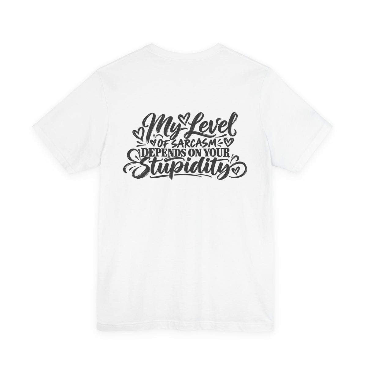 My Level of Sarcasm Depends on Your Stupidity T-Shirt