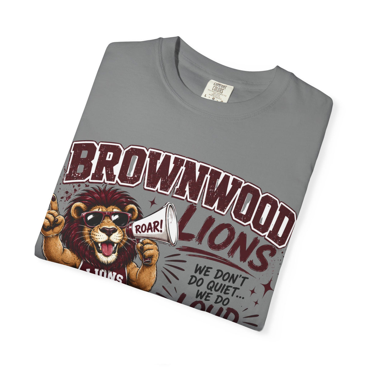 Brownwood Lions School Spirit T-Shirt — "We Don't Do Quiet...We Do Loud & Proud!"