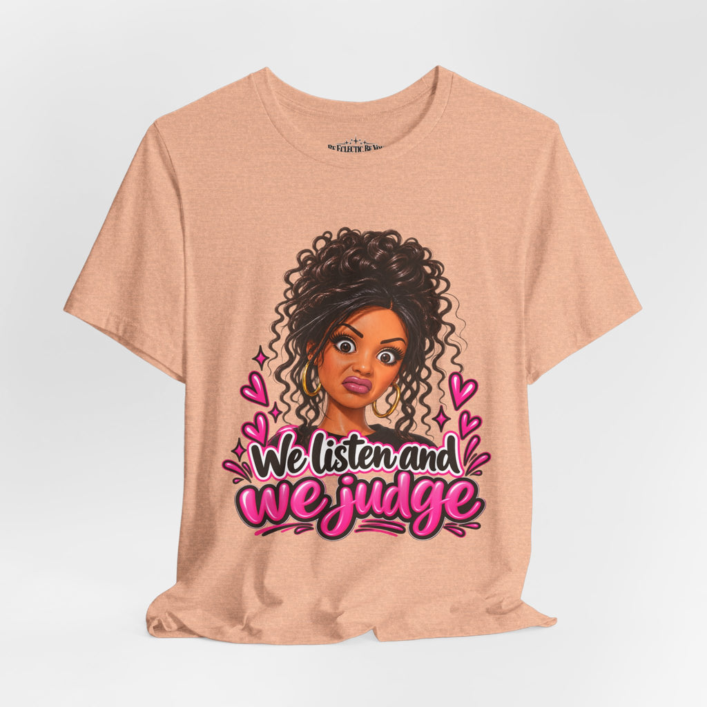 We Listen and We Judge Graphic T-Shirt