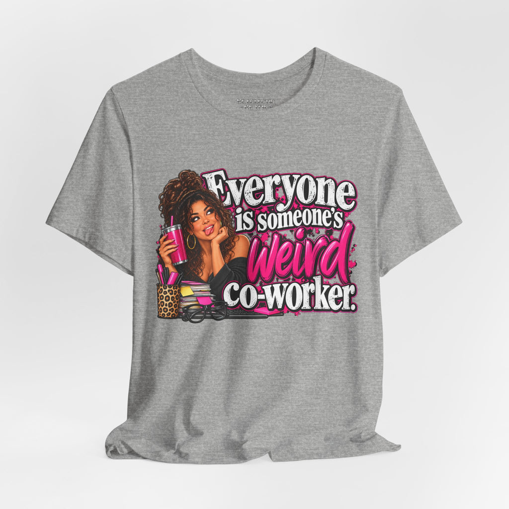 Everyone Is Someone’s Weird Co-Worker T-Shirt