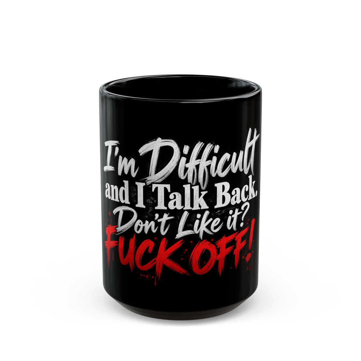 I'm Difficult and I Talk Back Mug – Funny Sarcastic Coffee Mug