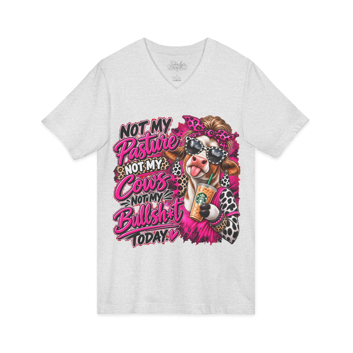 Not My Pasture Not My Cows Not My Bullshit Today V-Neck Tee