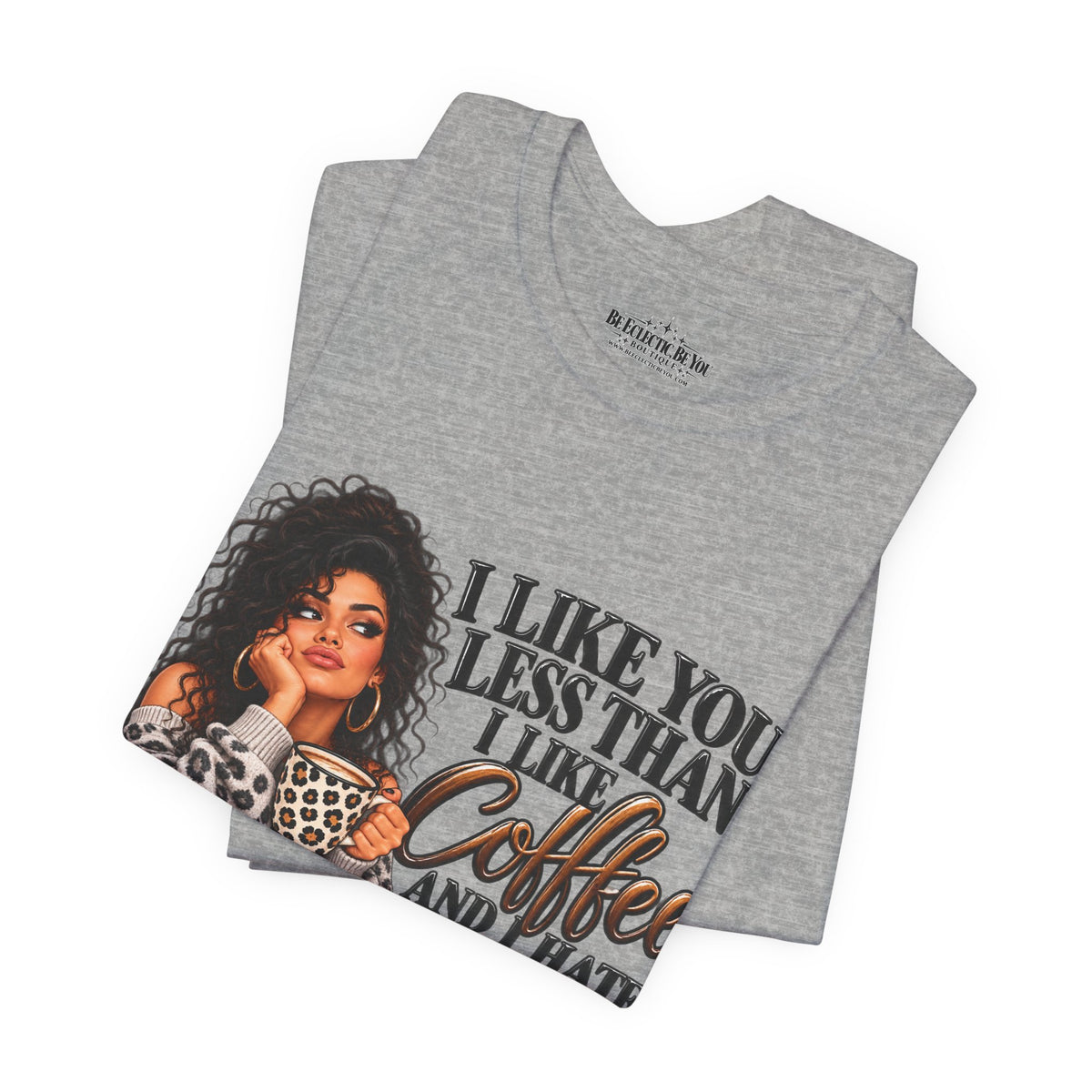 I Like You Less Than Coffee T-Shirt