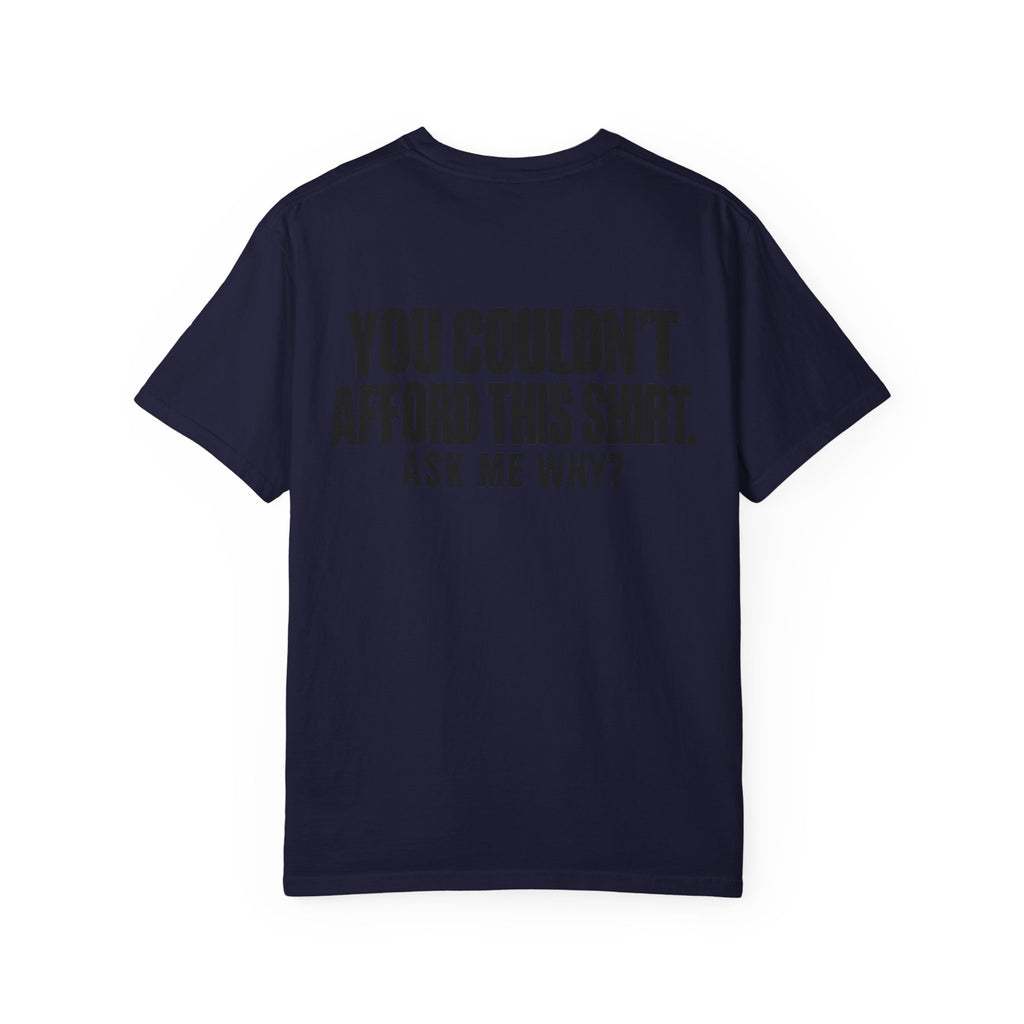 You Couldn't Afford This Shirt T-Shirt — Funny Statement Tee ("Ask Me Why?")
