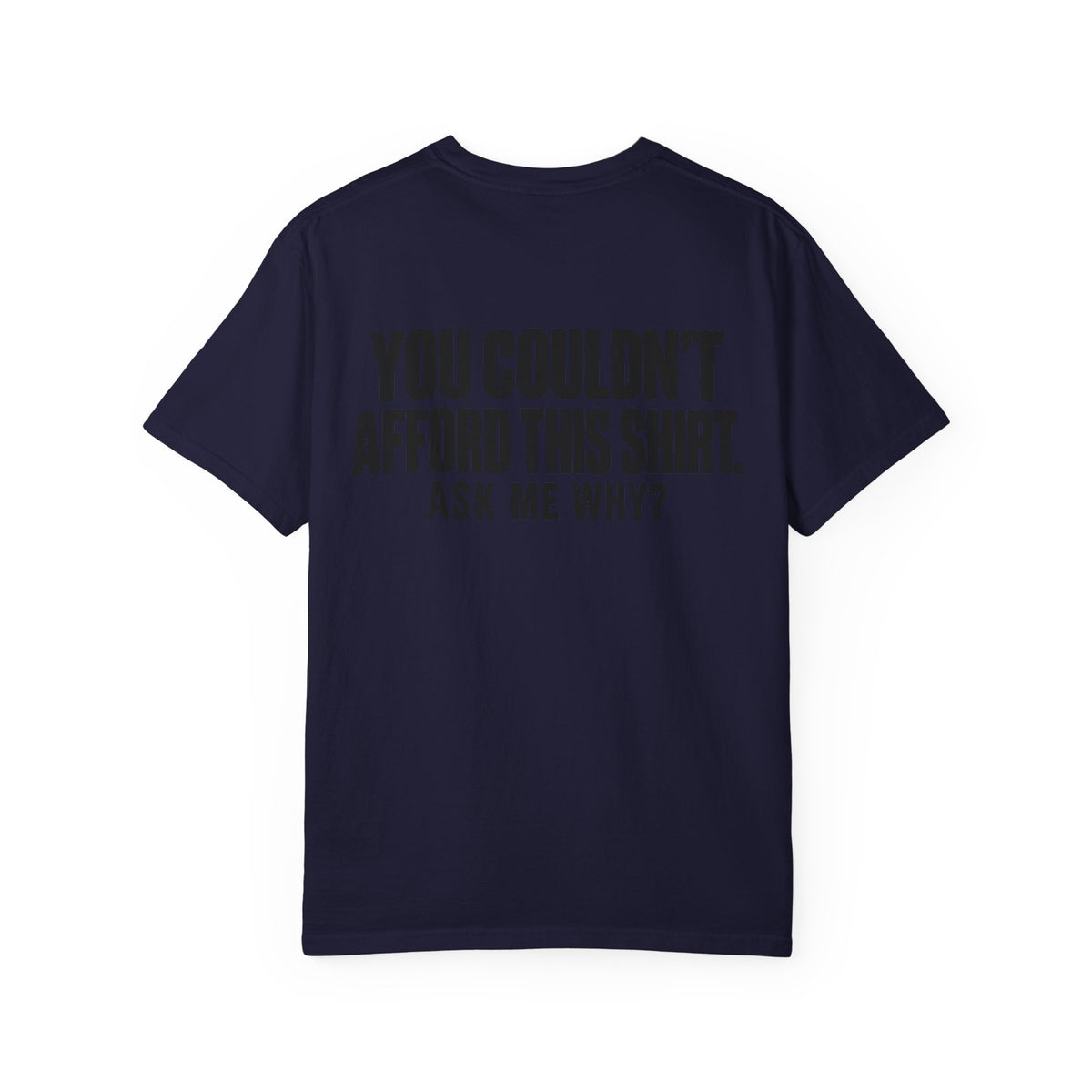 You Couldn't Afford This Shirt T-Shirt — Funny Statement Tee ("Ask Me Why?")