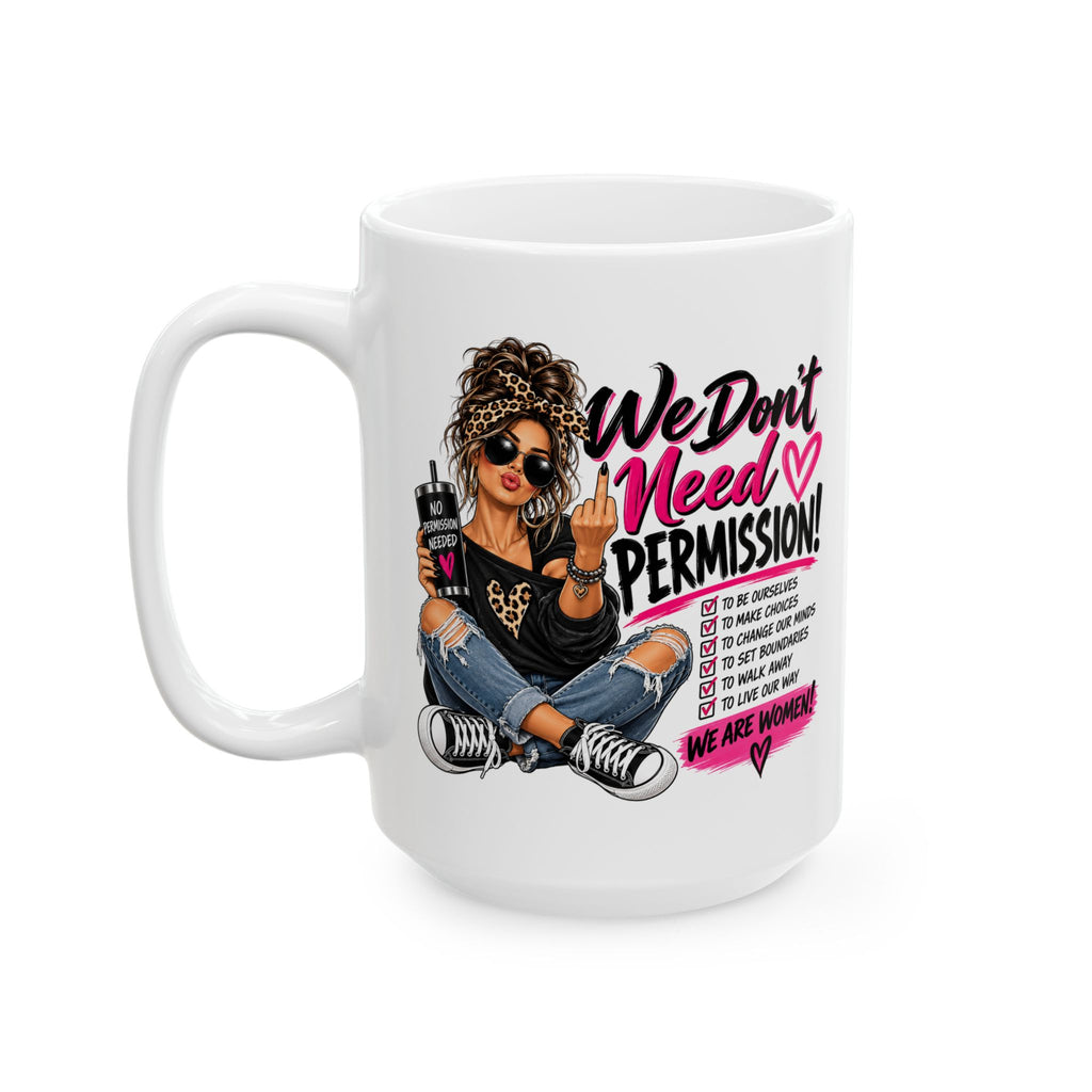 We Don't Need Permission Ceramic Mug — Inspirational Coffee Cup for Creative Women