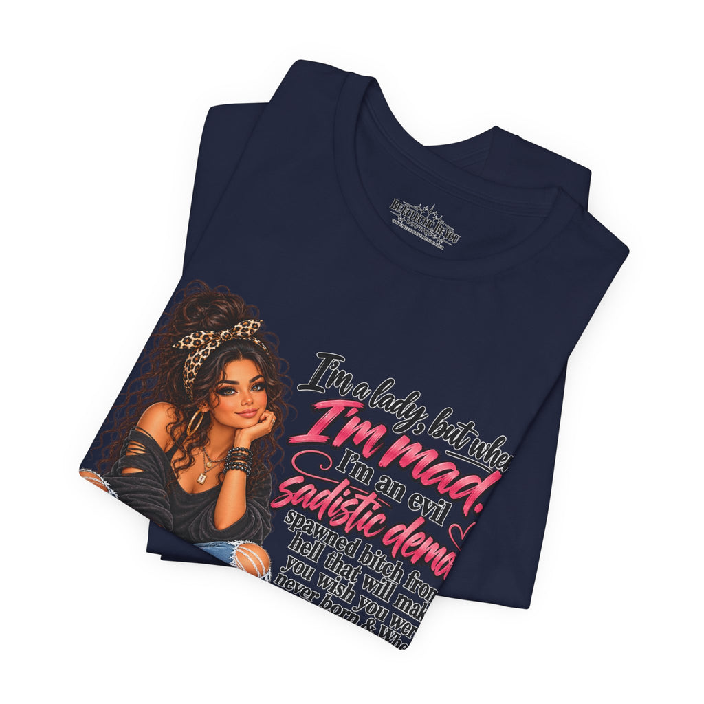 I’m a Lady, but When I’m Mad I’m a Savage T-Shirt