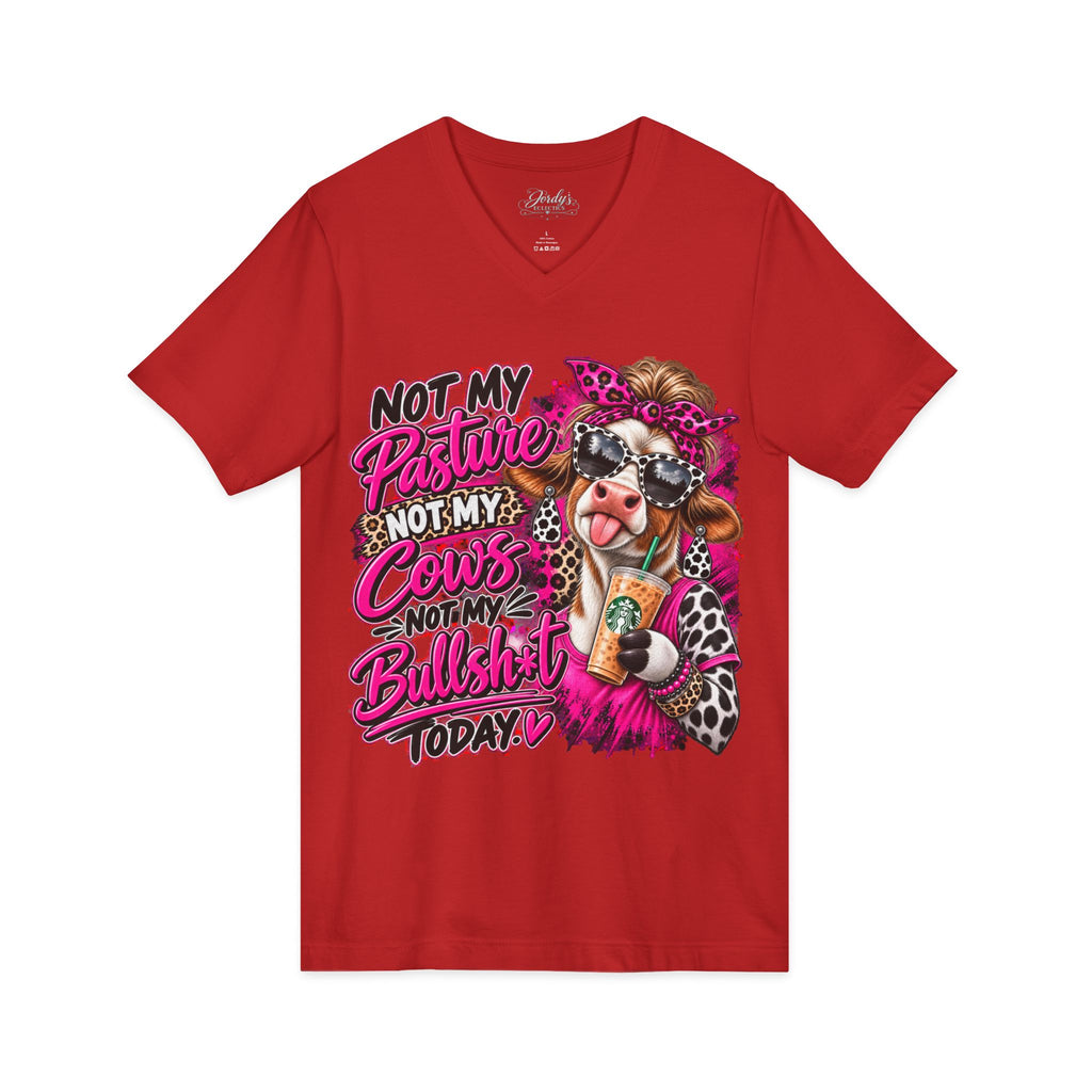 Not My Pasture Not My Cows Not My Bullshit Today V-Neck Tee