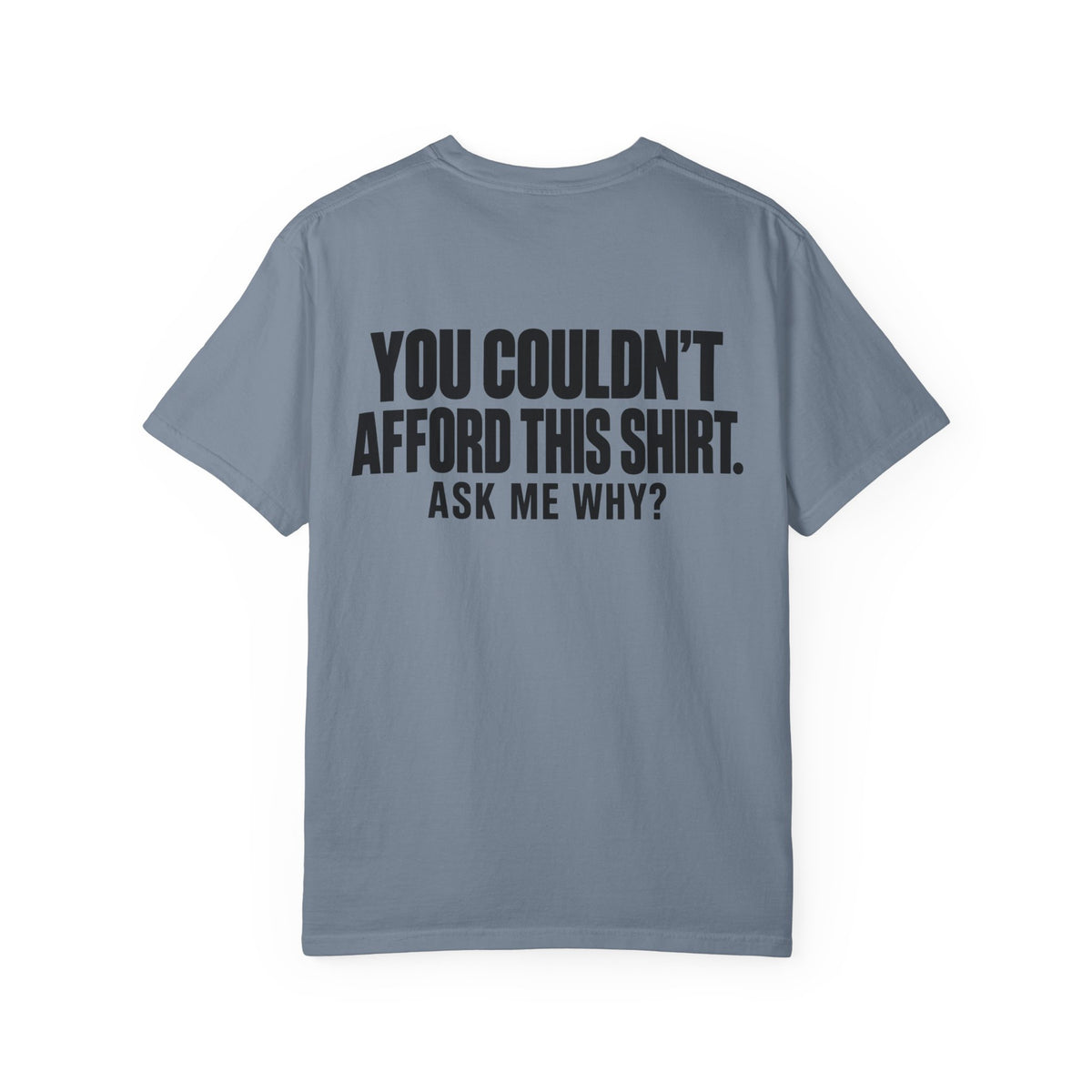 You Couldn't Afford This Shirt T-Shirt — Funny Statement Tee ("Ask Me Why?")