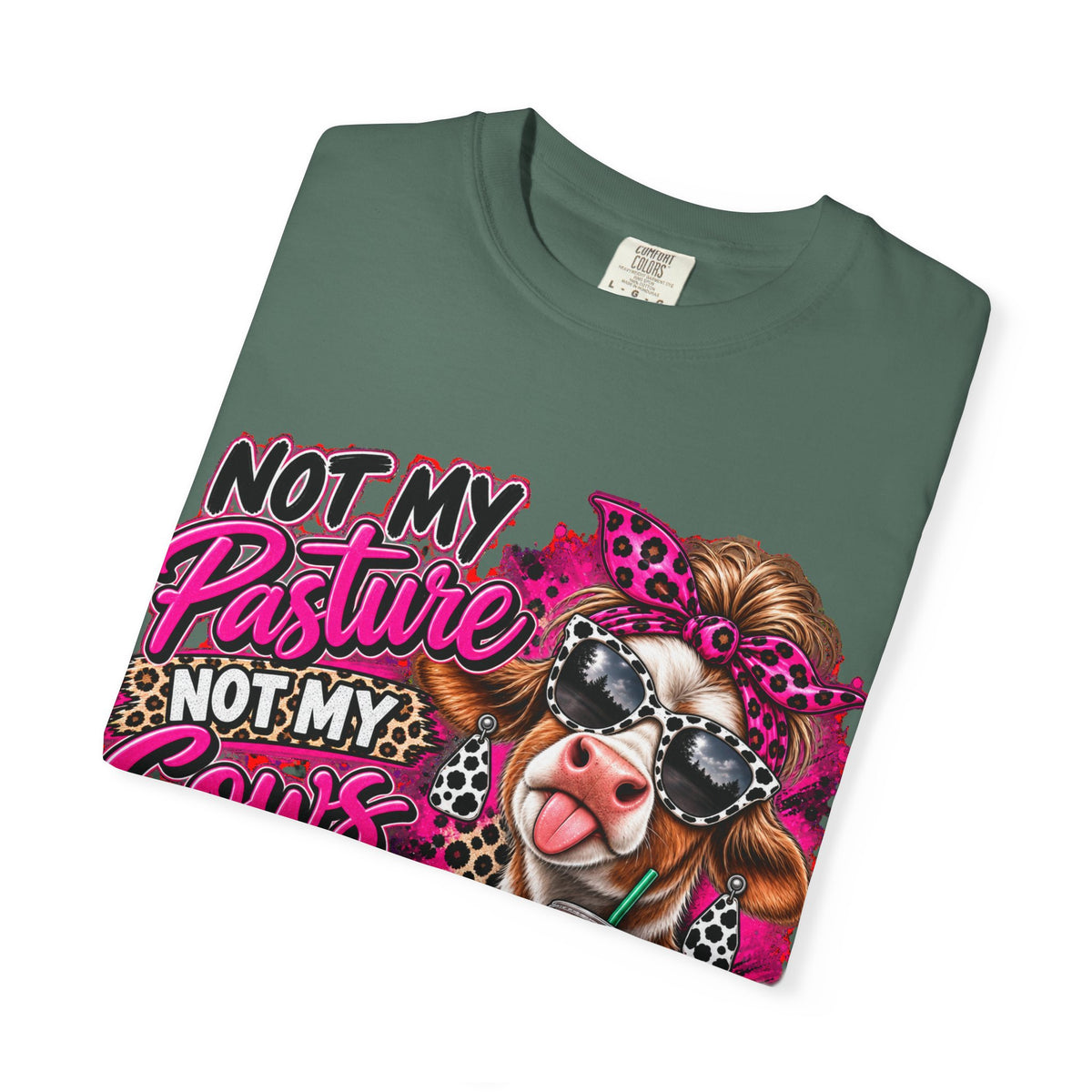 Cow Graphic T-Shirt — “Not My Pasture, Not My Cows, Not My Bullsh!t Today” Bold Cow Design