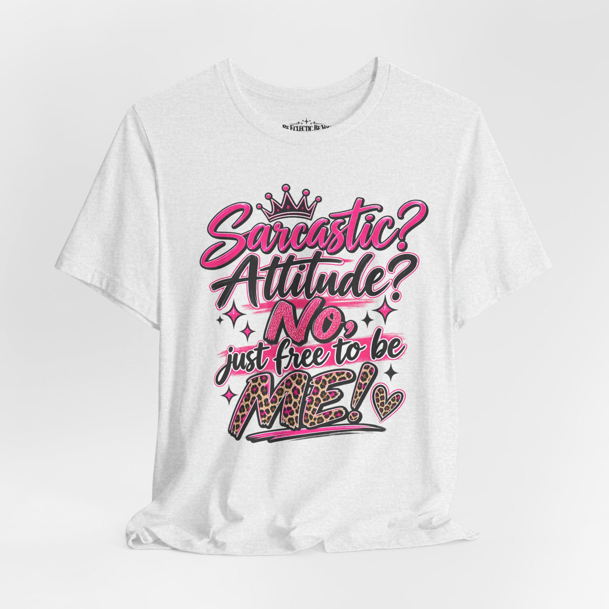 Sarcastic Attitude? No, Just Free to Be Me Graphic Tee