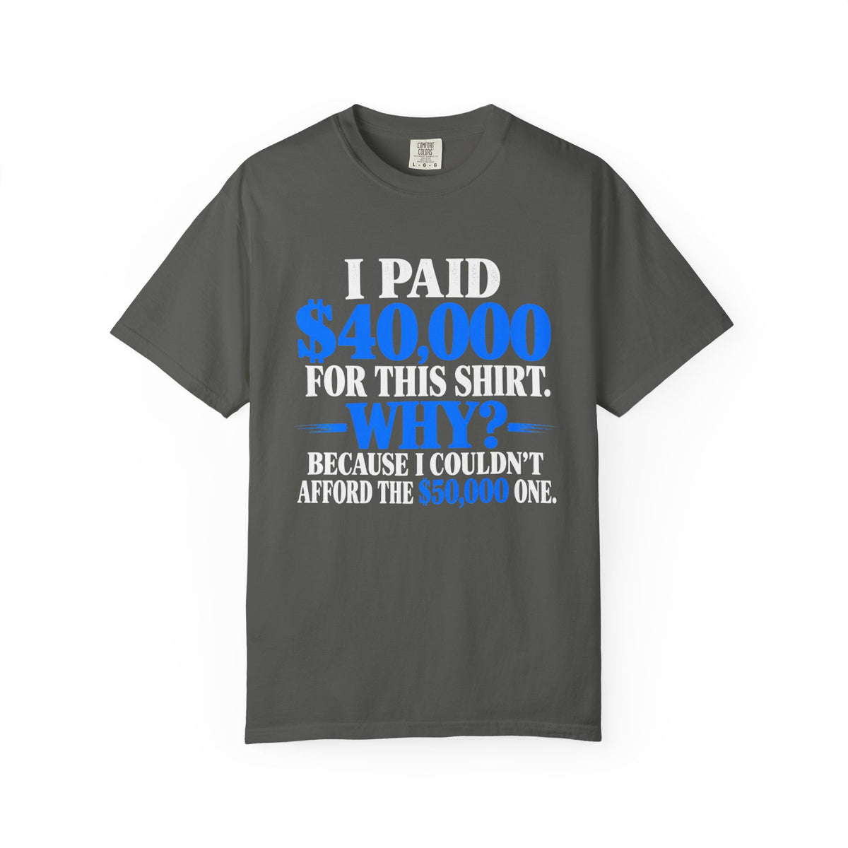 I Paid 40,000 For This Shirt T-Shirt — Funny Statement Graphic Tee