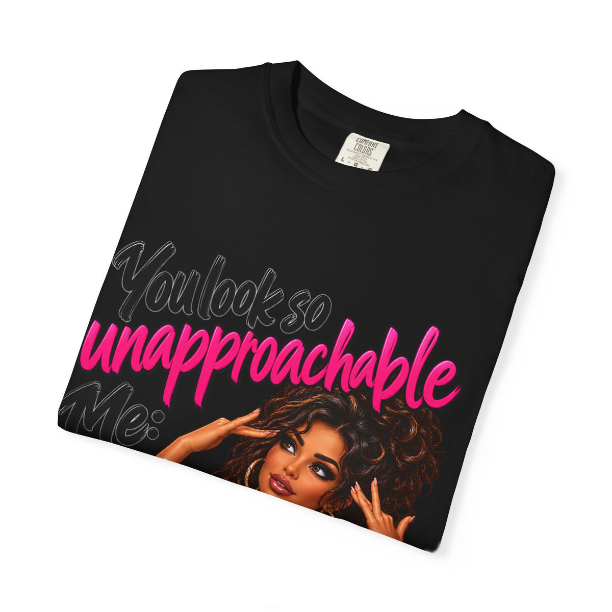 You Look So Unapproachable T-Shirt — Sassy Graphic Tee for Confident Women