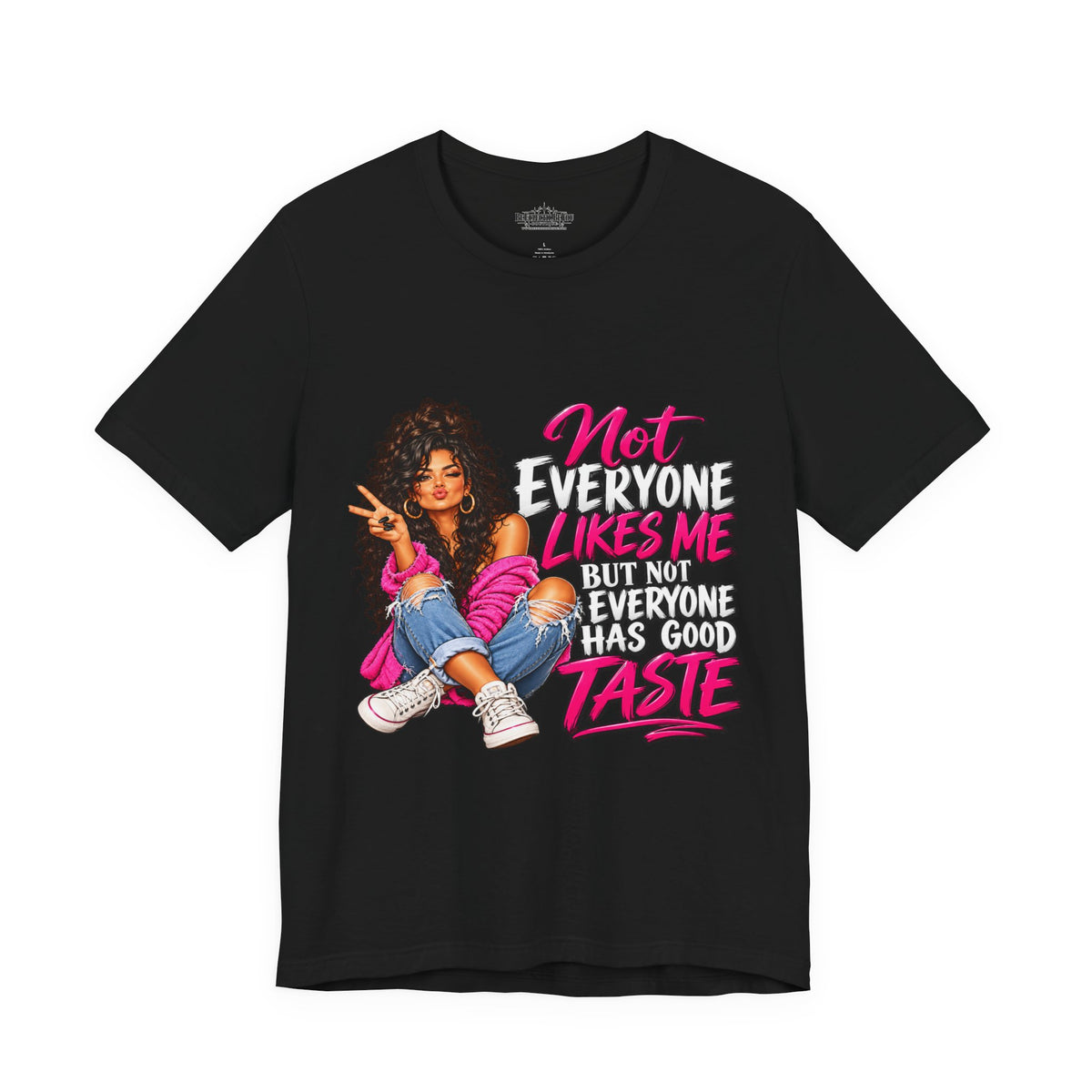 Not Everyone Likes Me But Everyone Has Good Taste Graphic Tee