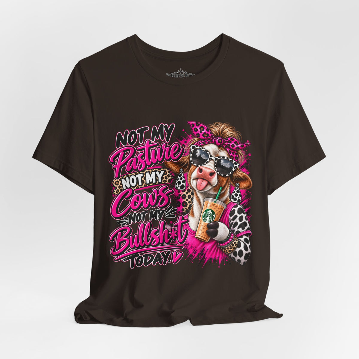 Not My Pasture, Not My Cows, Not My Bullshirt Today Cow Graphic T-Shirt