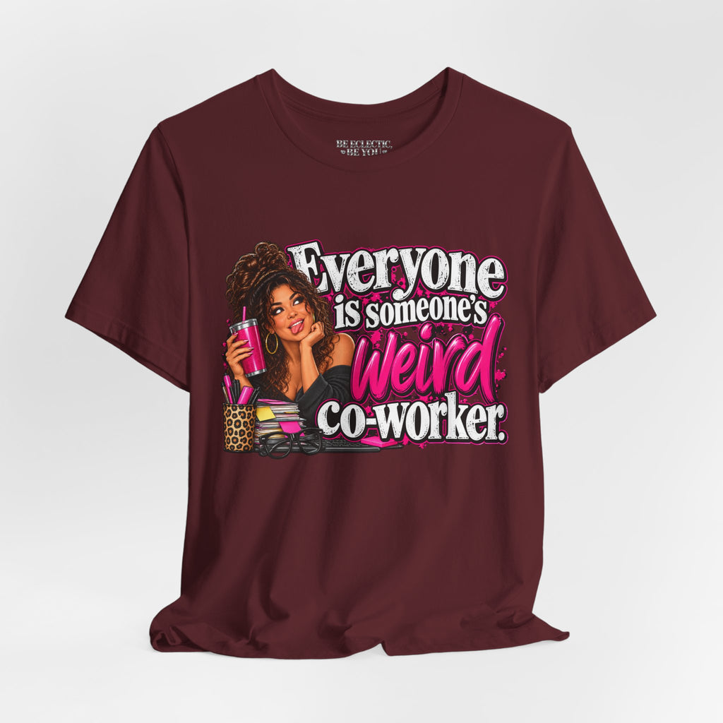 Everyone Is Someone’s Weird Co-Worker T-Shirt