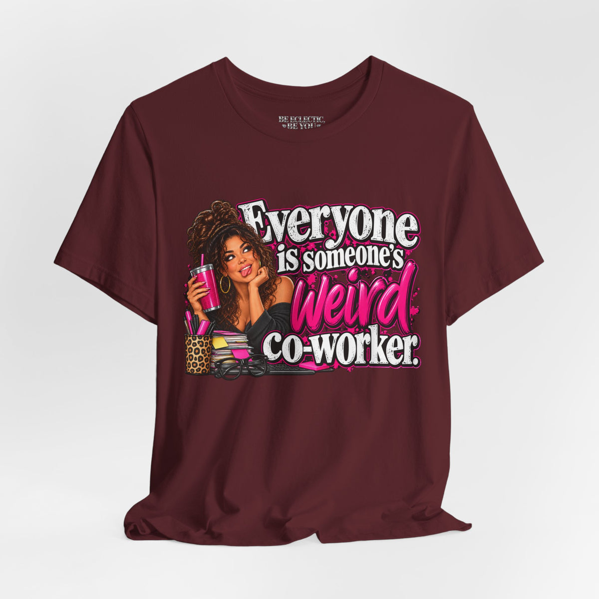 Everyone Is Someone’s Weird Co-Worker T-Shirt
