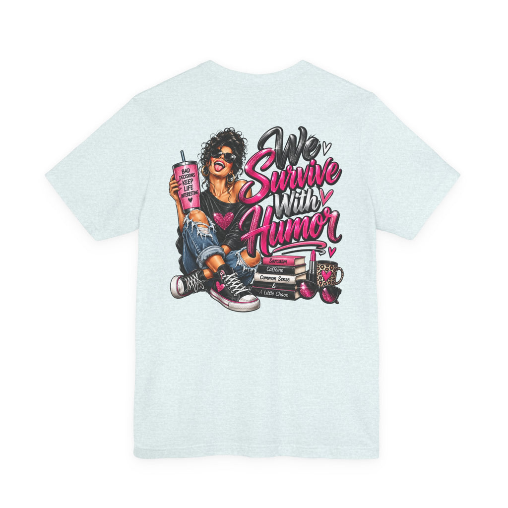 We Survive With Humor Graphic T-Shirt