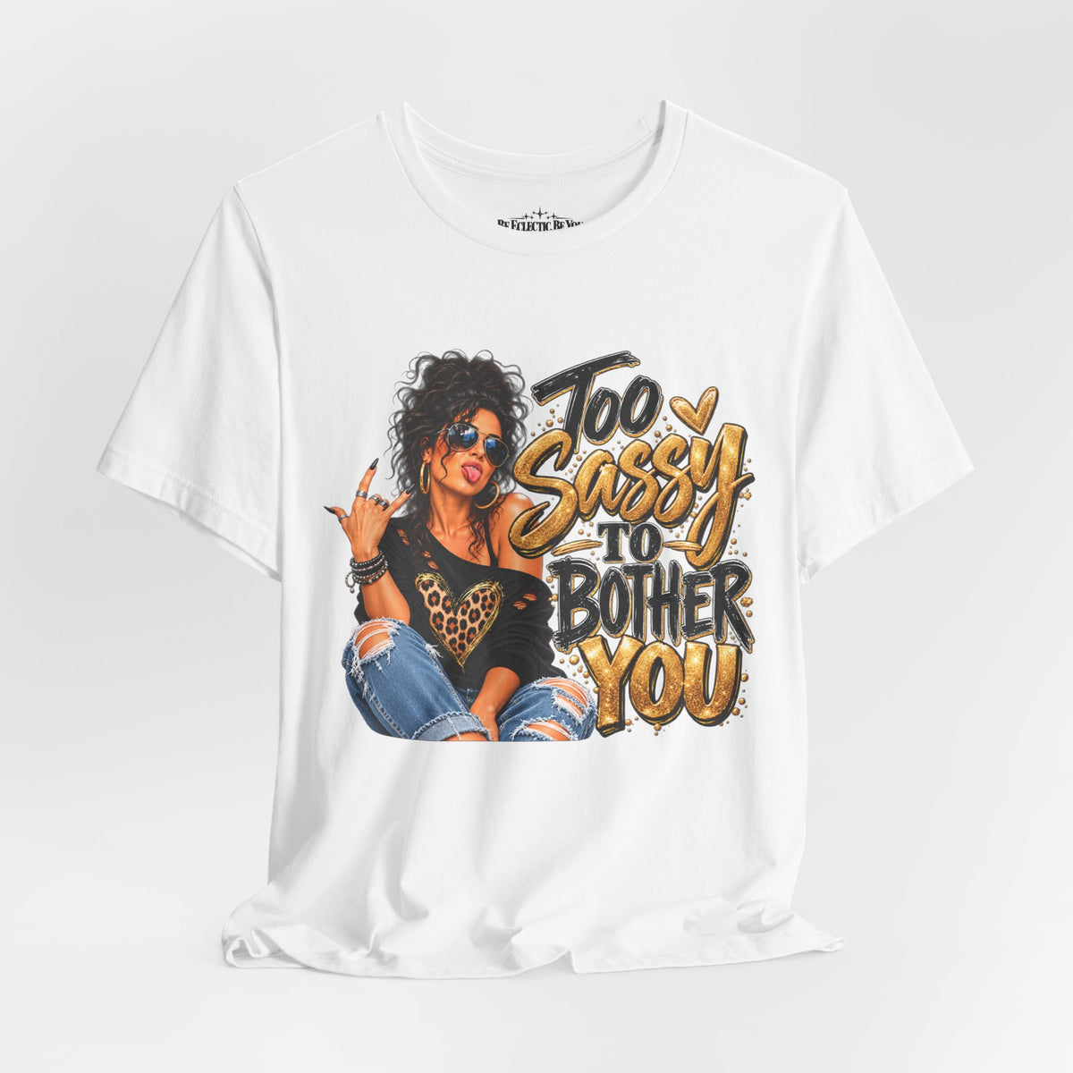 Too Sassy to Bother You Graphic T-Shirt