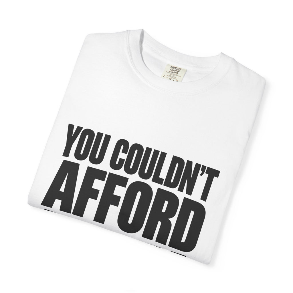 T-Shirt — "You Couldn't Afford This Shirt." Bold Graphic Tee