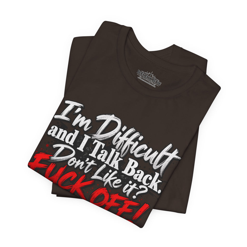 I'm Difficult and I Talk Back Funny Sarcastic Graphic T-Shirt