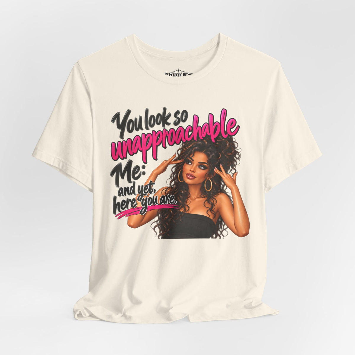 Unapproachable Graphic Tee – Sassy Confidence Statement Shirt