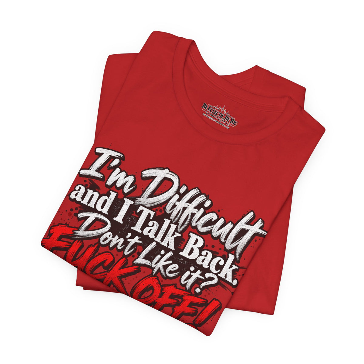 I'm Difficult and I Talk Back Funny Sarcastic Graphic T-Shirt
