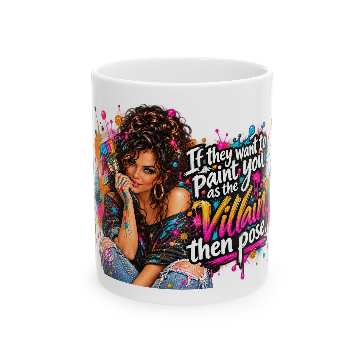 If They Want to Paint You as the Villain Then Pose — Colorful Empowerment Ceramic Mug (11oz/15oz)
