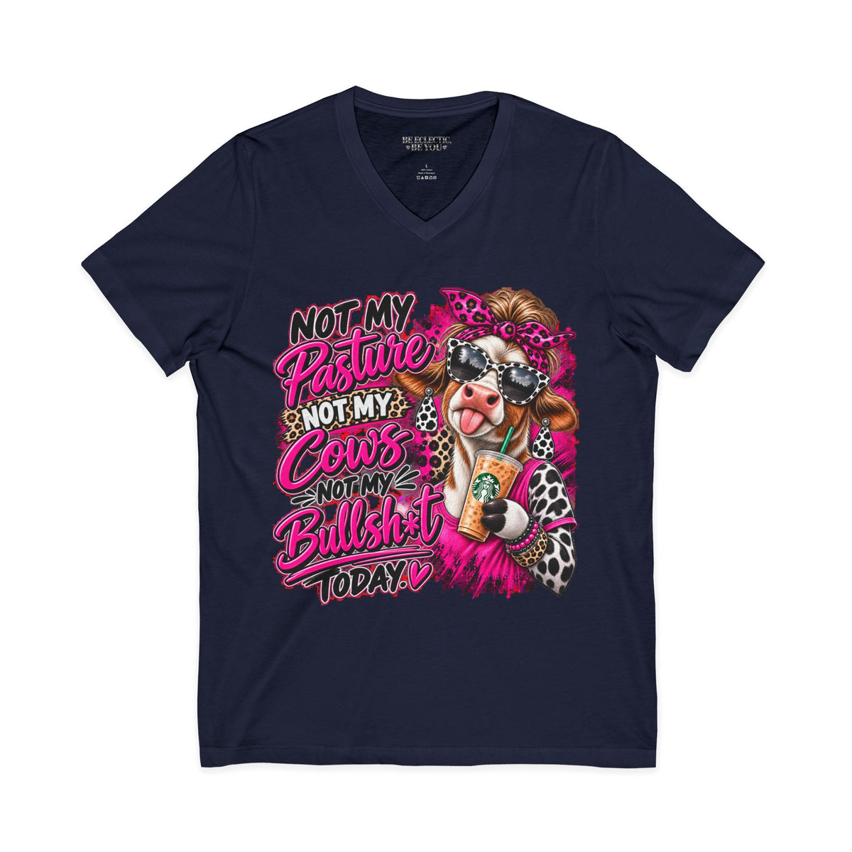 Not My Pasture Not My Cows Not My Bullshit Today V-Neck Tee