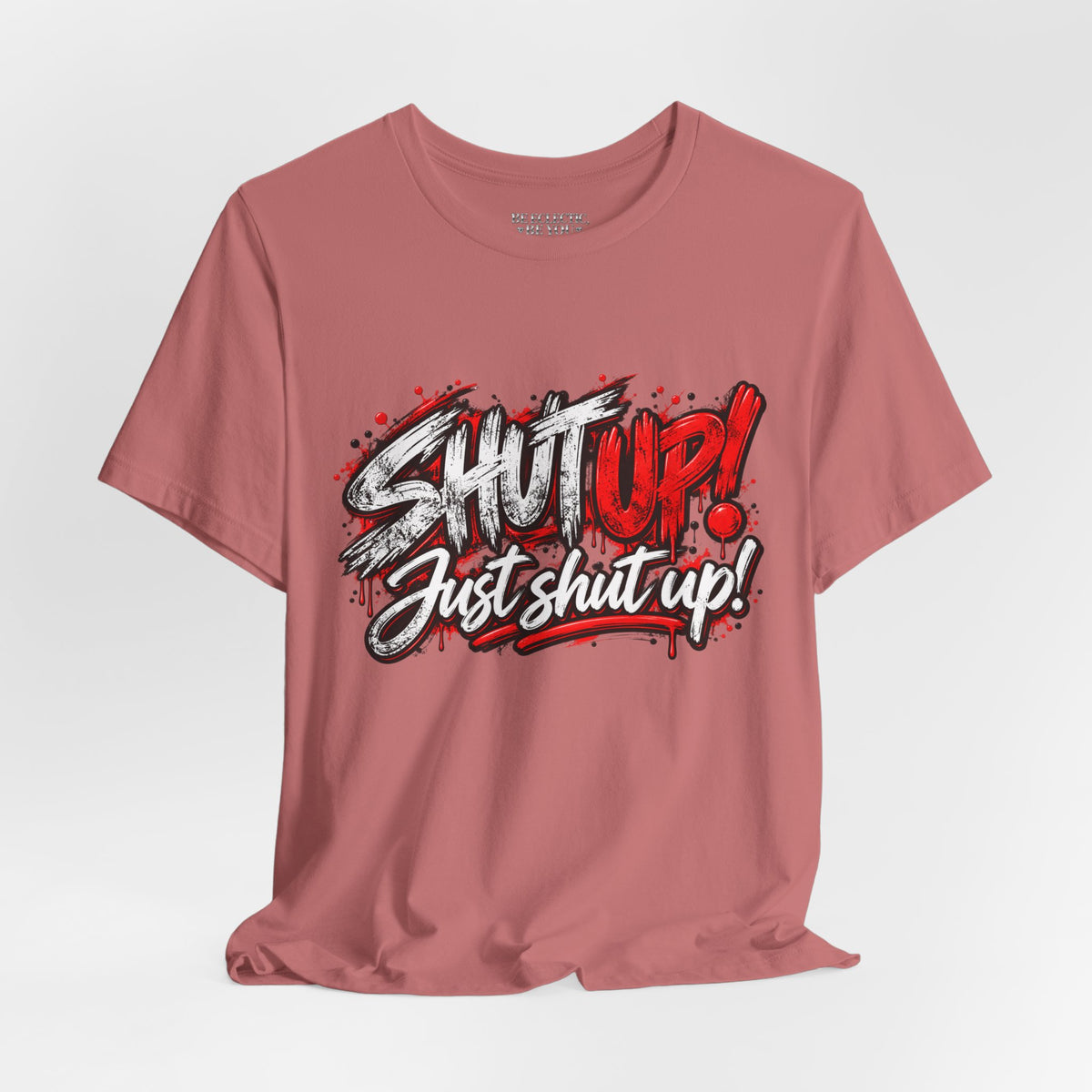 Shut Up Just Shut Up Graphic T-Shirt