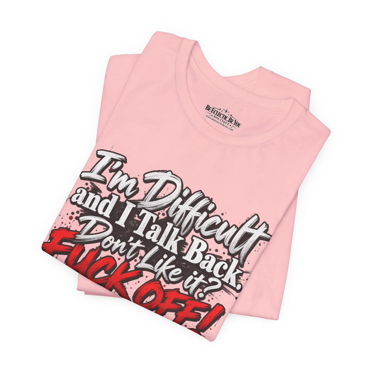 I'm Difficult and I Talk Back Funny Sarcastic Graphic T-Shirt