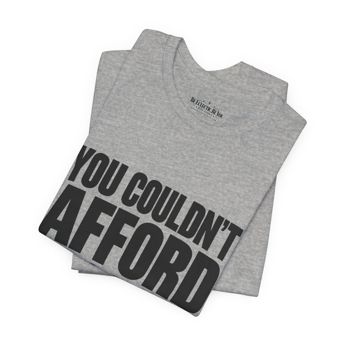 You Couldn't Afford This Shirt Funny Quote T-Shirt