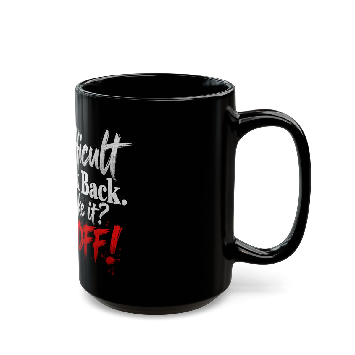 I'm Difficult and I Talk Back Mug – Funny Sarcastic Coffee Mug
