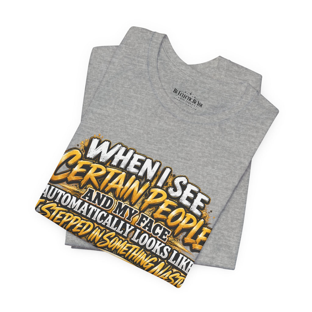 When I See Certain People Funny Sarcastic Quote T-Shirt