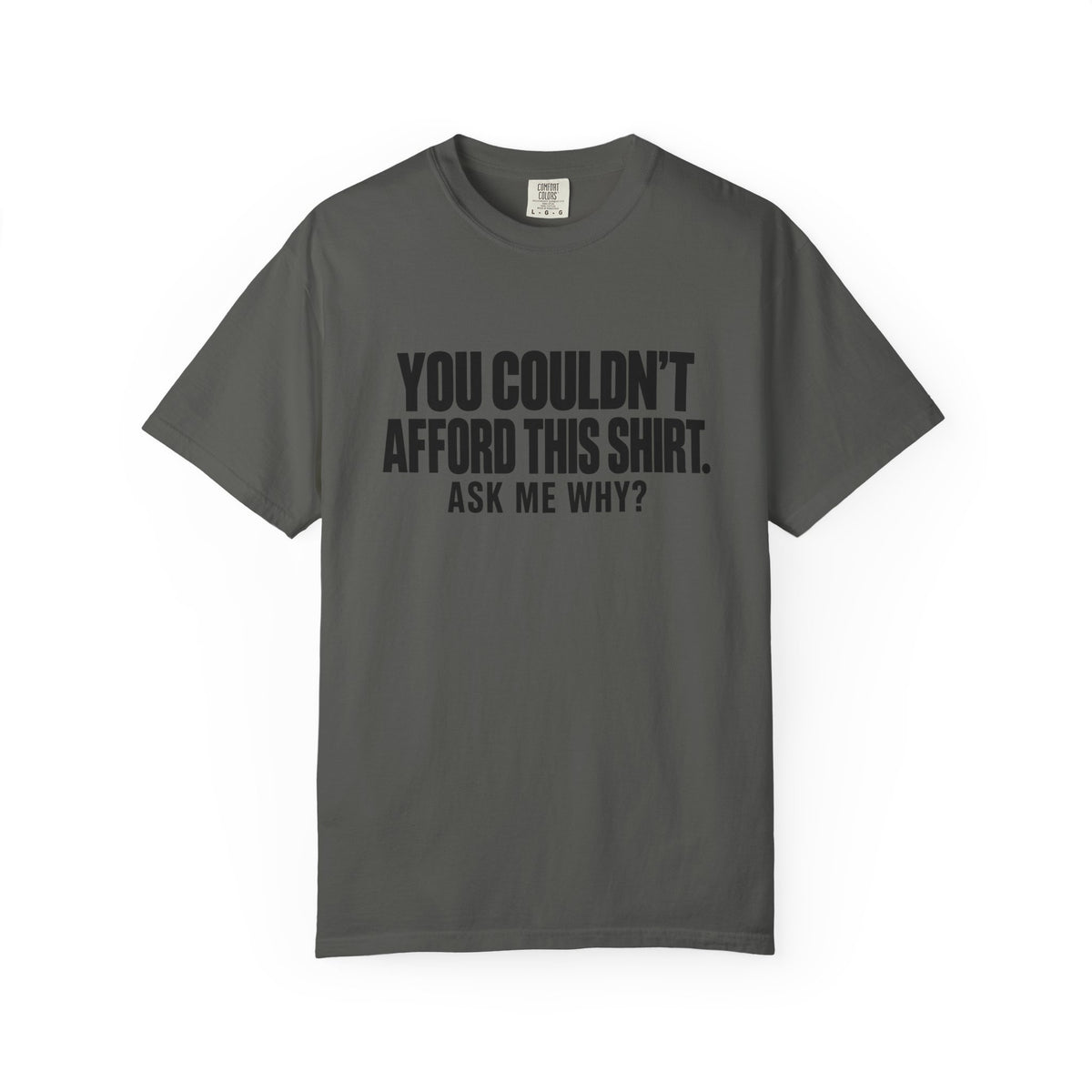 You Couldn't Afford This Shirt T-Shirt — Funny Statement Tee ("Ask Me Why?")