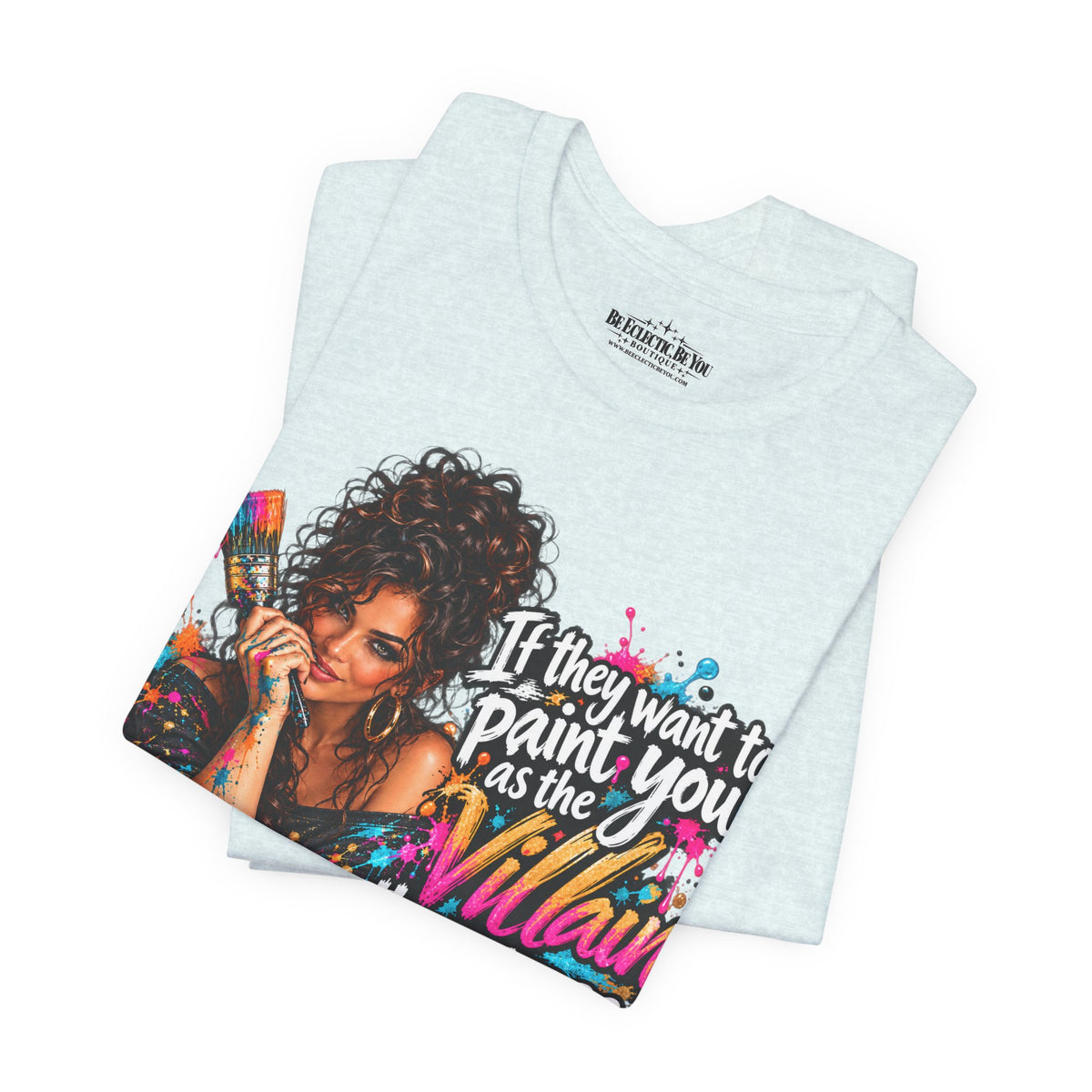 “If They Want to Paint You Villain, Then Pose” Artistic Quote T-Shirt