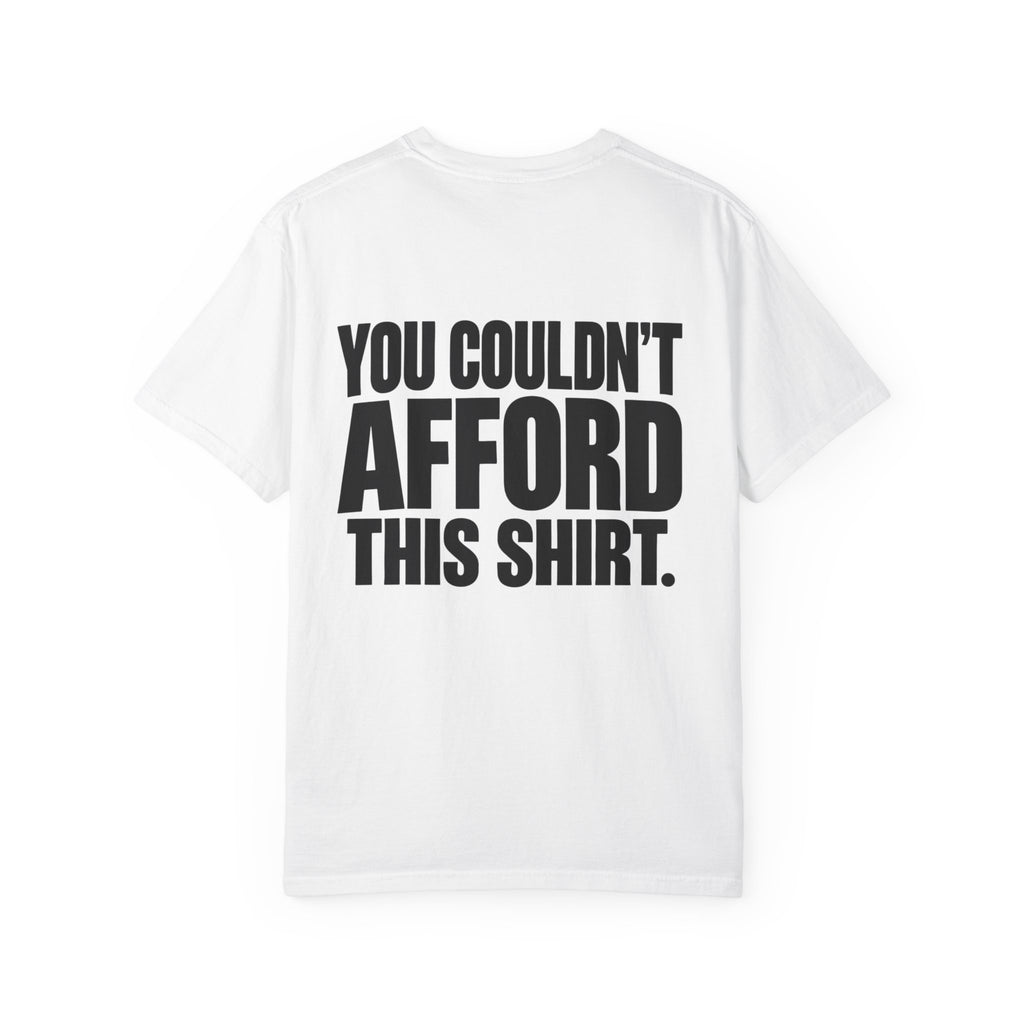 T-Shirt — "You Couldn't Afford This Shirt." Bold Graphic Tee