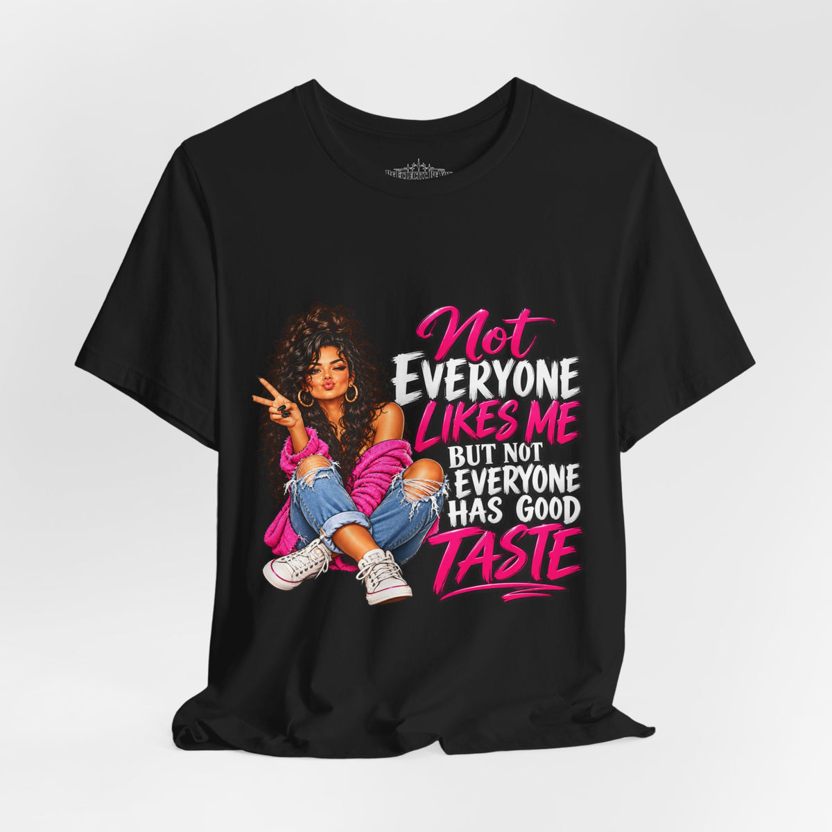 Not Everyone Likes Me But Everyone Has Good Taste Graphic Tee