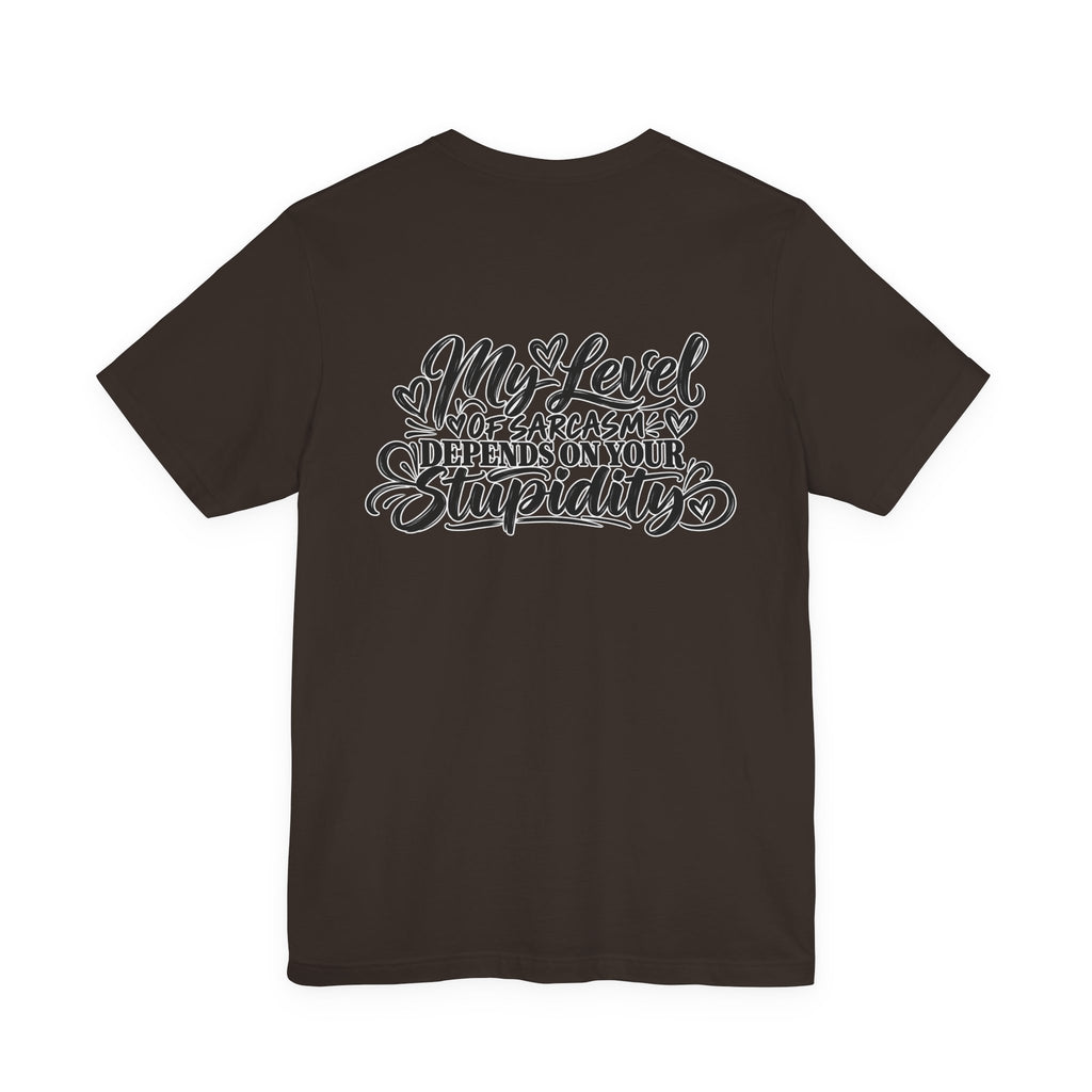 My Level of Sarcasm Depends on Your Stupidity T-Shirt