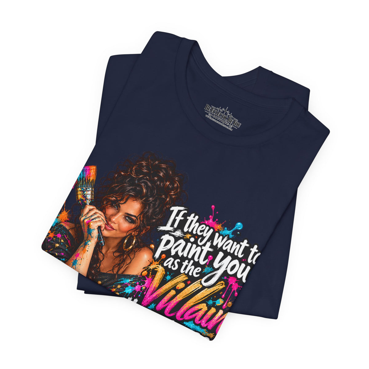 “If They Want to Paint You Villain, Then Pose” Artistic Quote T-Shirt