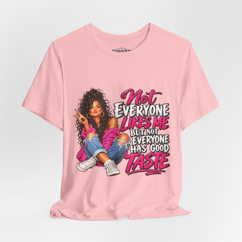 Not Everyone Likes Me But Everyone Has Good Taste Graphic Tee