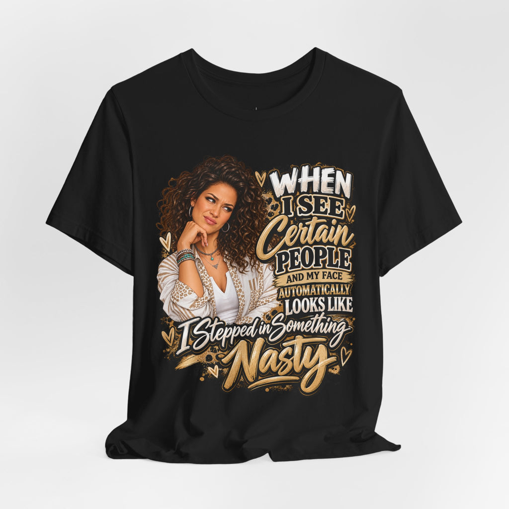 When I See Certain People Funny Sassy Women’s Graphic T-Shirt