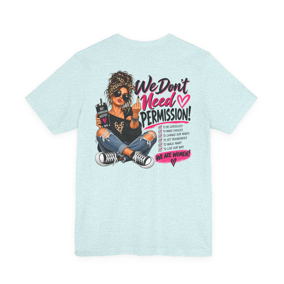 We Don’t Need Permission Women’s Empowerment Graphic Tee