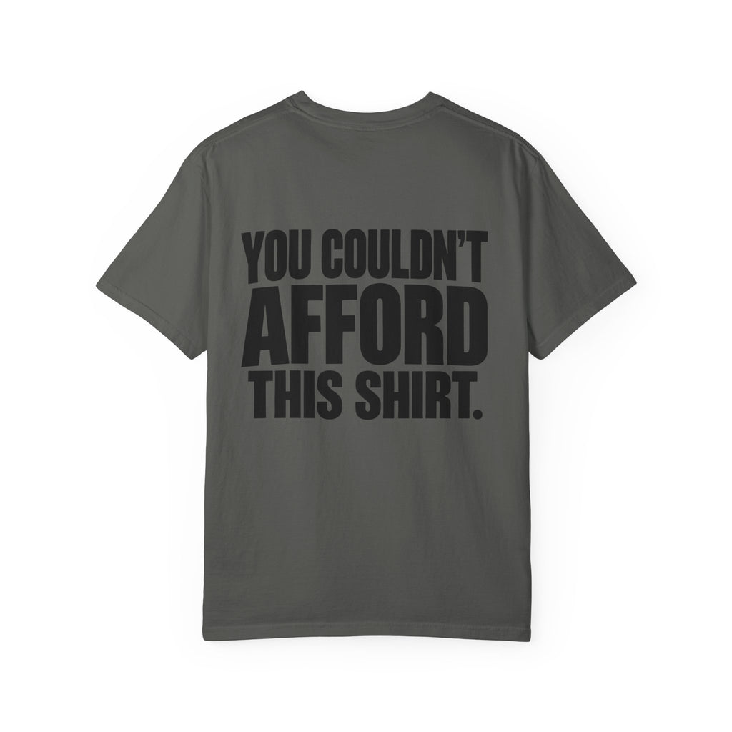 T-Shirt — "You Couldn't Afford This Shirt." Bold Graphic Tee