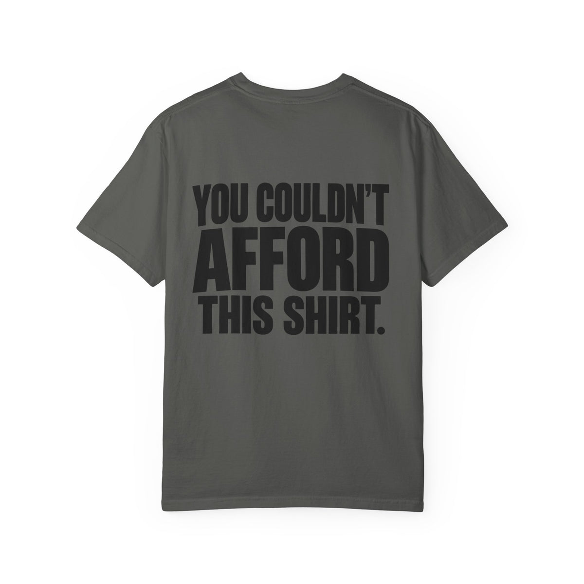 T-Shirt — "You Couldn't Afford This Shirt." Bold Graphic Tee