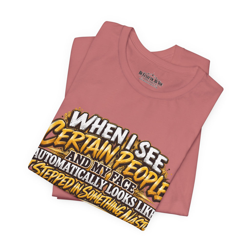 When I See Certain People Funny Sarcastic Quote T-Shirt