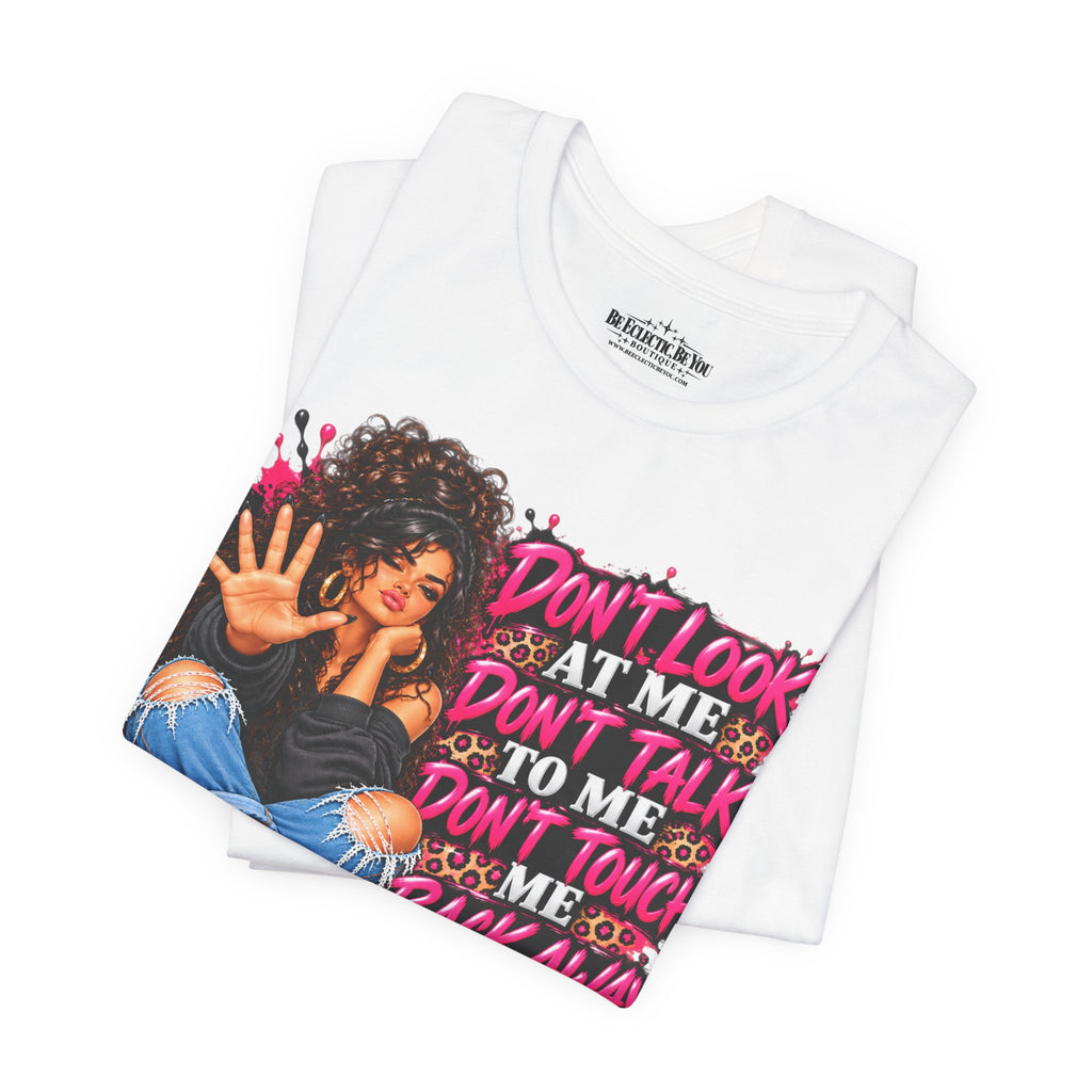 Don’t Look at Me Don’t Talk to Me Graphic T-Shirt