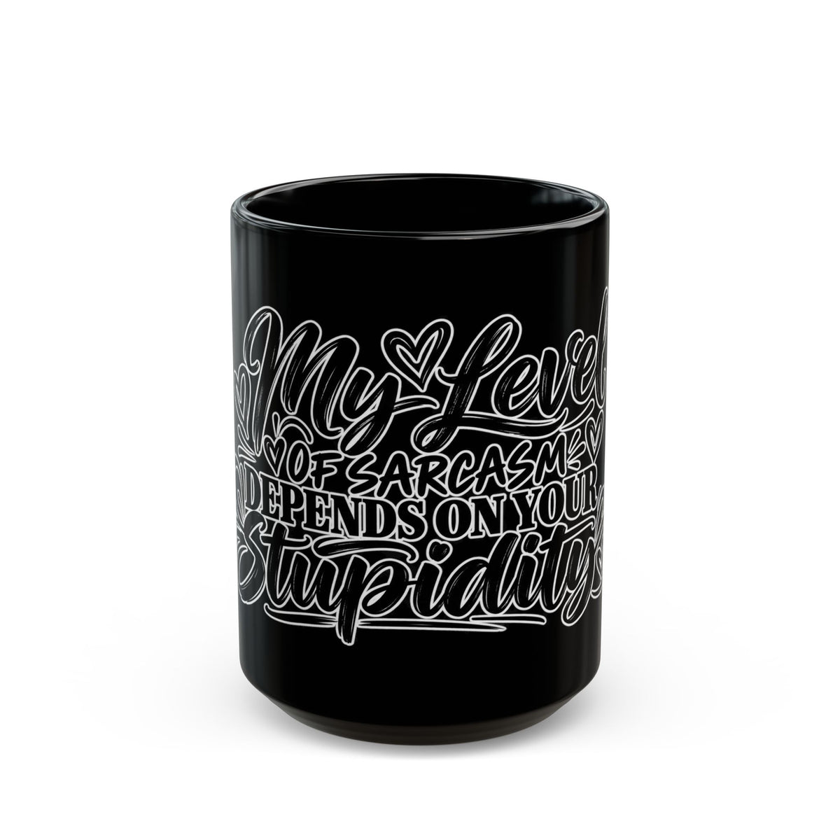 Sarcastic Quote Black Coffee Mug — "My Level of Sarcasm Depends on Your Stupidity"