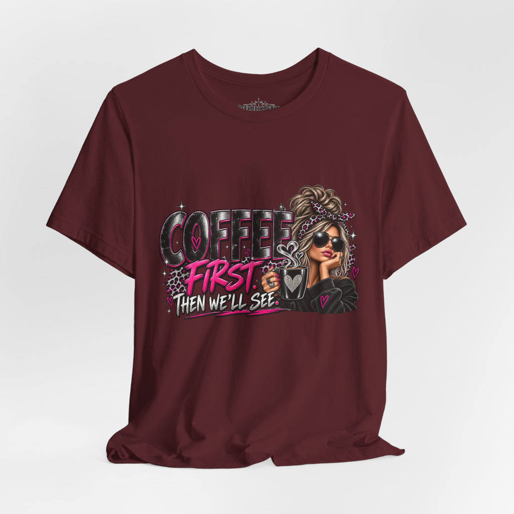 Coffee First, Then We Talk Graphic T-Shirt